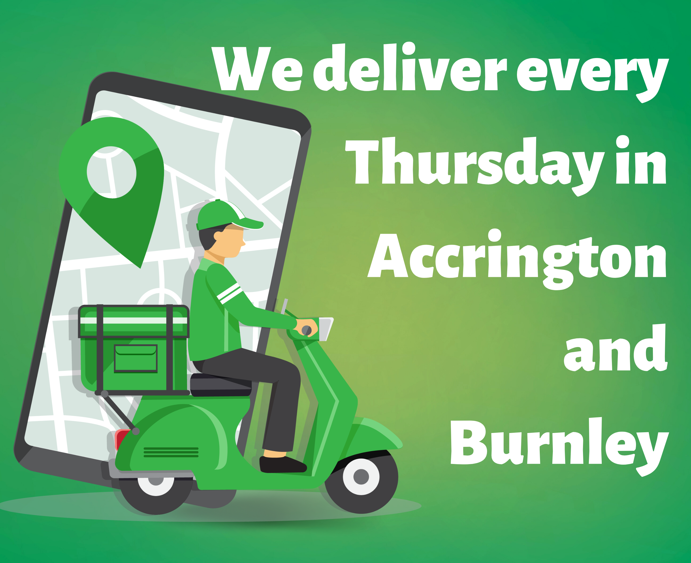 We deliver every Thursday in Accrington and Burnley